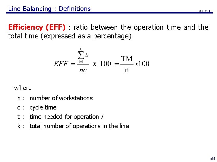 Line Balancing : Definitions GSO 1100 Efficiency (EFF) : ratio between the operation time