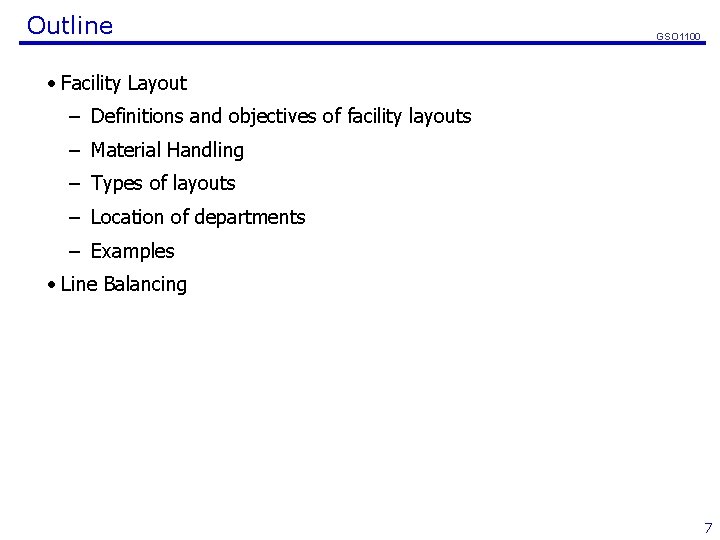 Outline GSO 1100 • Facility Layout – Definitions and objectives of facility layouts –