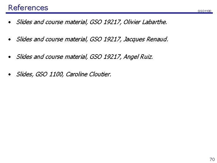 References GSO 1100 • Slides and course material, GSO 19217, Olivier Labarthe. • Slides