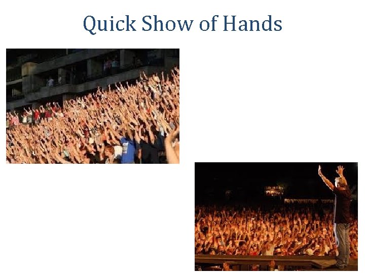 Quick Show of Hands 