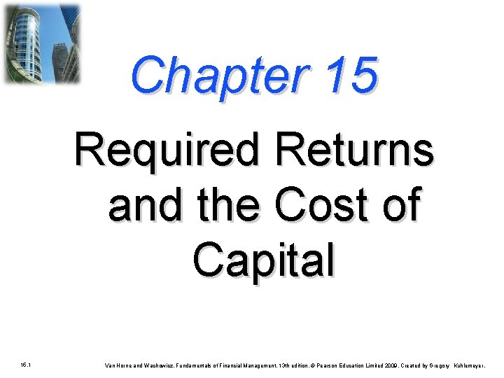 Chapter 15 Required Returns and the Cost of Capital 15. 1 Van Horne and