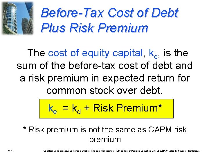 Before-Tax Cost of Debt Plus Risk Premium The cost of equity capital, ke, is