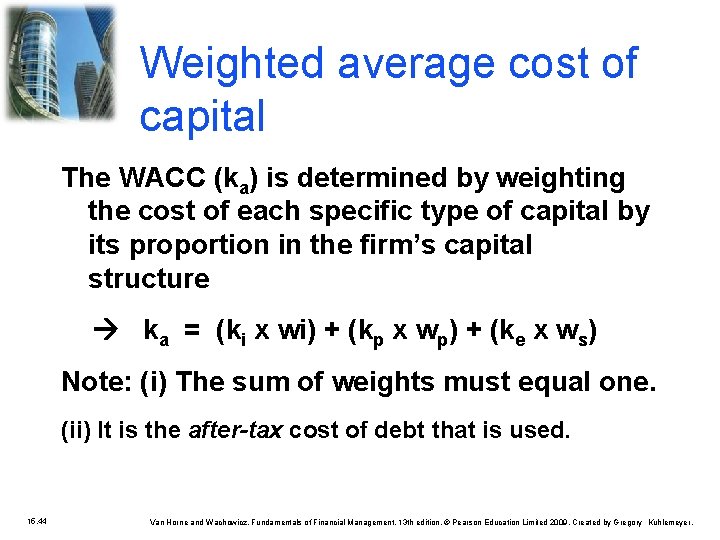 Weighted average cost of capital The WACC (ka) is determined by weighting the cost