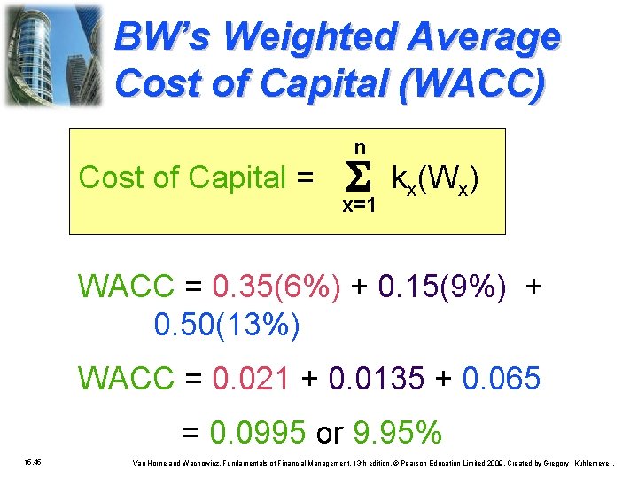 BW’s Weighted Average Cost of Capital (WACC) n Cost of Capital = x=1 kx(Wx)