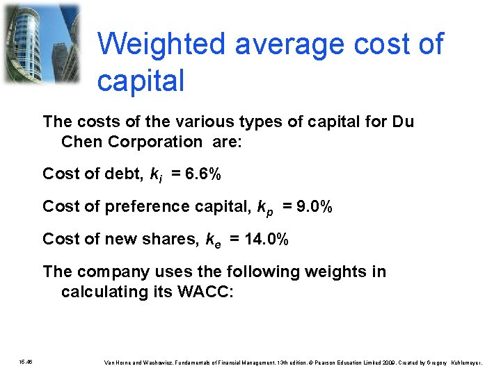 Weighted average cost of capital The costs of the various types of capital for