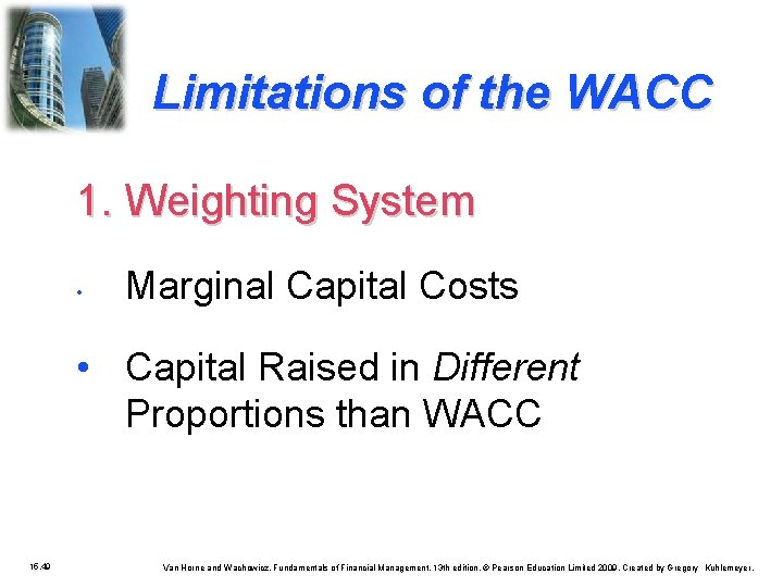 Limitations of the WACC 1. Weighting System • Marginal Capital Costs • Capital Raised