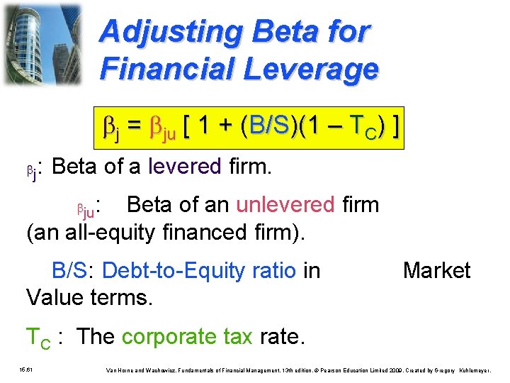 Adjusting Beta for Financial Leverage j = ju [ 1 + (B/S)(1 – TC)