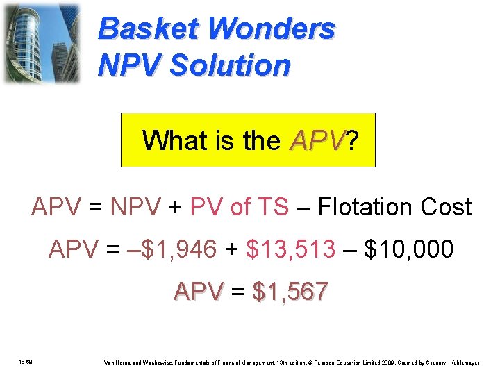 Basket Wonders NPV Solution What is the APV? APV = NPV + PV of