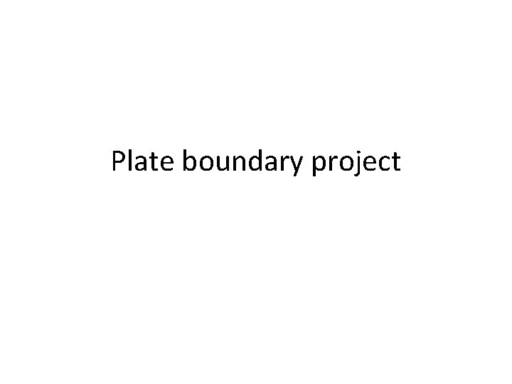 Plate boundary project 