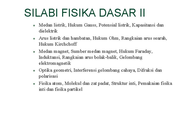 SILABI FISIKA DASAR II l l l Medan listrik, Hukum Gauss, Potensial listrik, Kapasitansi