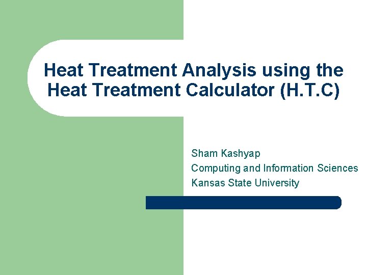 Heat Treatment Analysis using the Heat Treatment Calculator (H. T. C) Sham Kashyap Computing