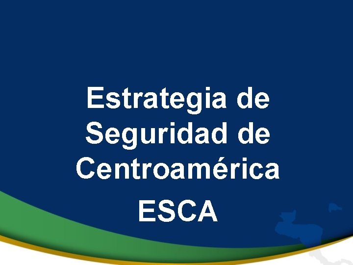 Estrategia de Seguridad de Centroamérica ESCA 