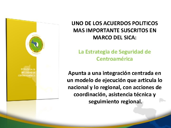 UNO DE LOS ACUERDOS POLITICOS MAS IMPORTANTE SUSCRITOS EN MARCO DEL SICA: La Estrategia