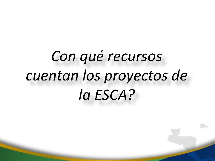 Con qué recursos cuentan los proyectos de la ESCA? 