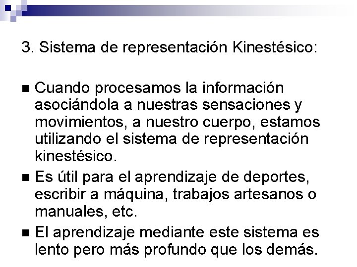 3. Sistema de representación Kinestésico: Cuando procesamos la información asociándola a nuestras sensaciones y