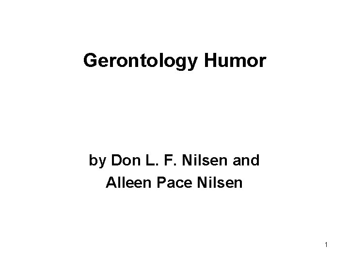 Gerontology Humor by Don L. F. Nilsen and Alleen Pace Nilsen 1 