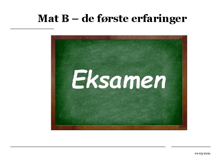 Mat B – de første erfaringer 01 -03 -2021 