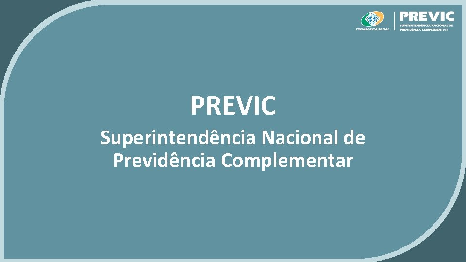 PREVIC Superintendência Nacional de Previdência Complementar 