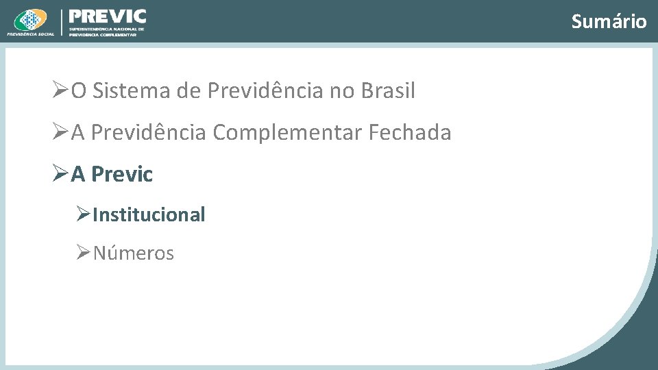 Sumário ØO Sistema de Previdência no Brasil ØA Previdência Complementar Fechada ØA Previc ØInstitucional