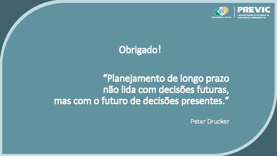 Obrigado! “Planejamento de longo prazo não lida com decisões futuras, mas com o futuro