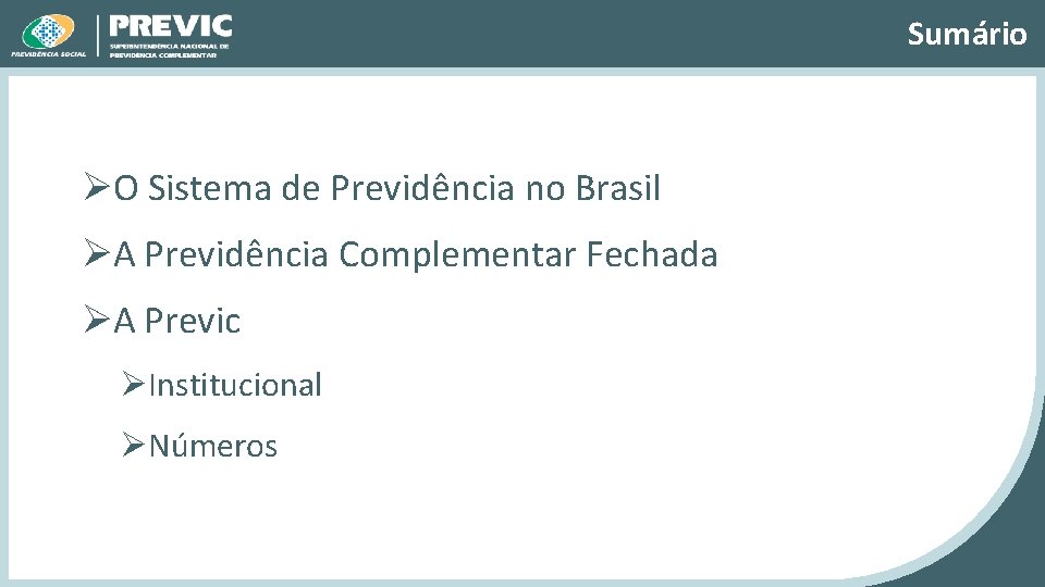 Sumário ØO Sistema de Previdência no Brasil ØA Previdência Complementar Fechada ØA Previc ØInstitucional