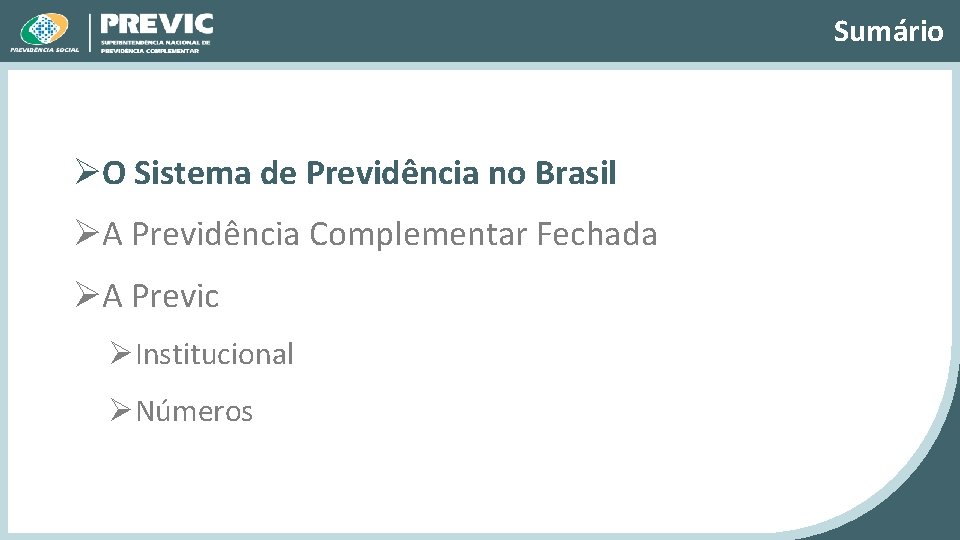 Sumário ØO Sistema de Previdência no Brasil ØA Previdência Complementar Fechada ØA Previc ØInstitucional