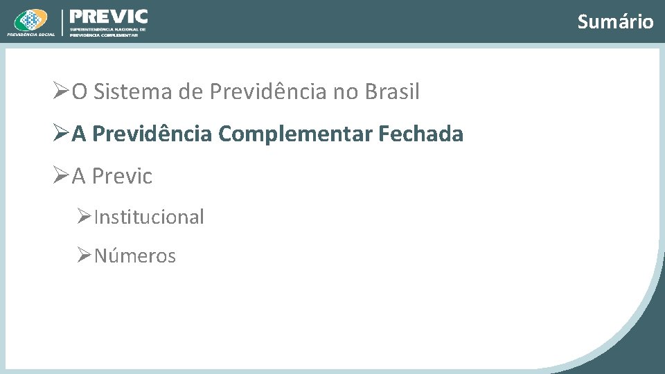 Sumário ØO Sistema de Previdência no Brasil ØA Previdência Complementar Fechada ØA Previc ØInstitucional