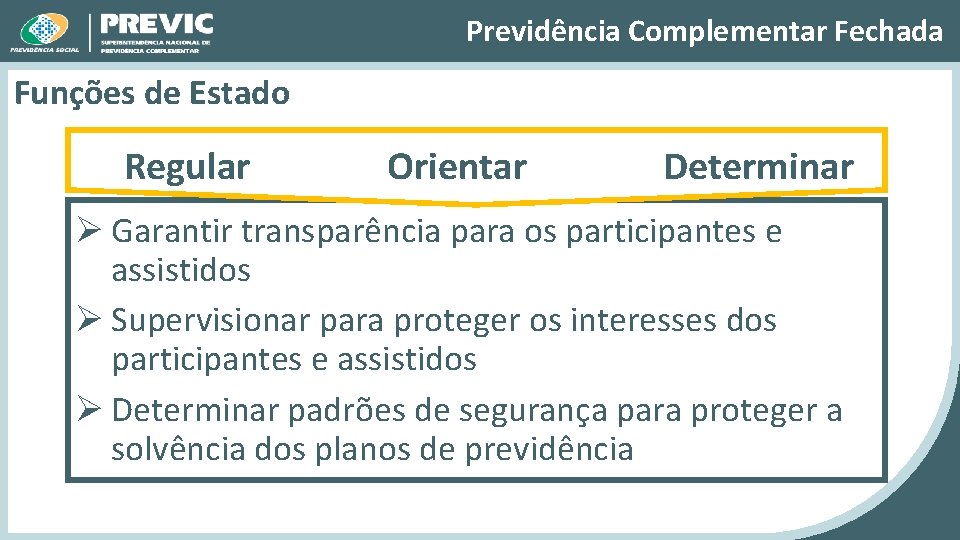 Previdência Complementar Fechada Funções de Estado Regular Orientar Determinar Ø Garantir transparência para os