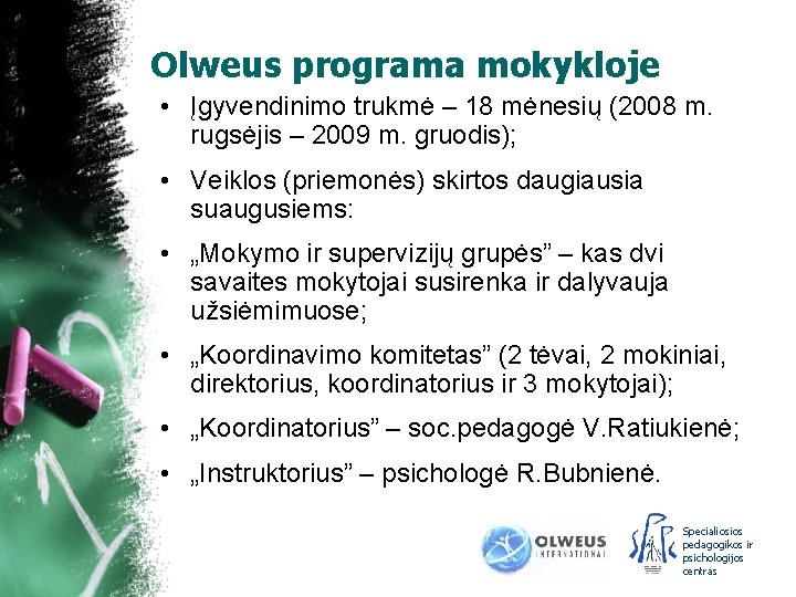 Olweus programa mokykloje • Įgyvendinimo trukmė – 18 mėnesių (2008 m. rugsėjis – 2009
