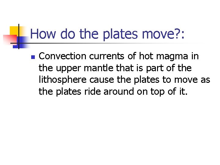 How do the plates move? : n Convection currents of hot magma in the
