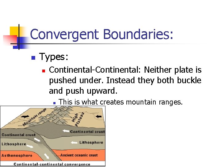 Convergent Boundaries: n Types: n Continental-Continental: Neither plate is pushed under. Instead they both