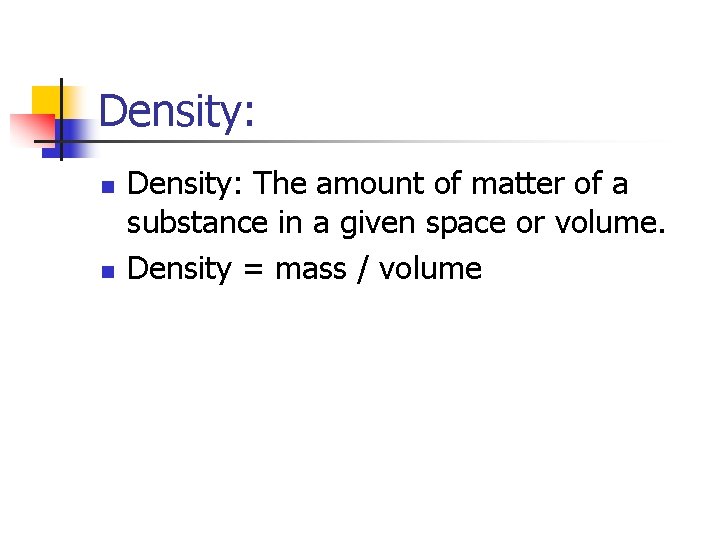 Density: n n Density: The amount of matter of a substance in a given