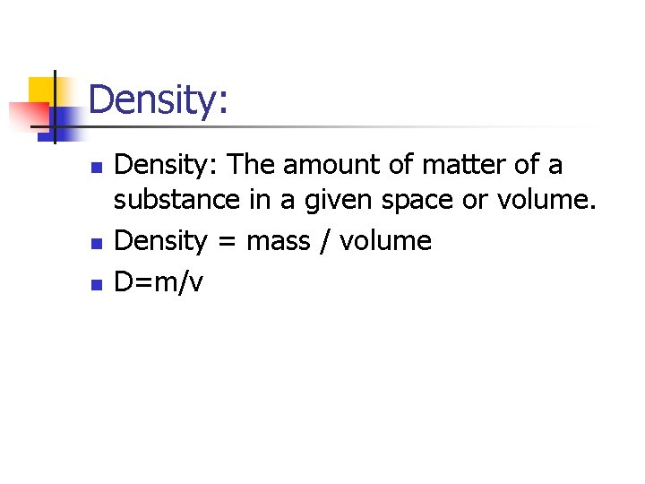 Density: n n n Density: The amount of matter of a substance in a