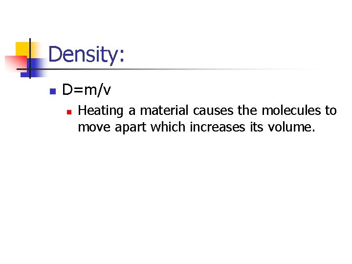 Density: n D=m/v n Heating a material causes the molecules to move apart which