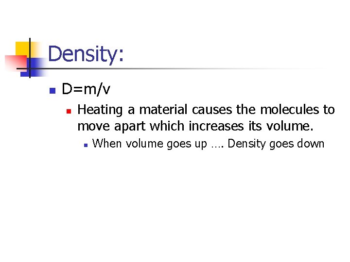 Density: n D=m/v n Heating a material causes the molecules to move apart which