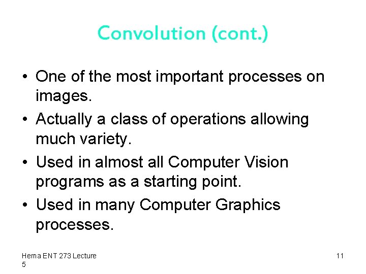 Convolution (cont. ) • One of the most important processes on images. • Actually