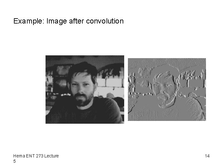 Example: Image after convolution Hema ENT 273 Lecture 5 14 