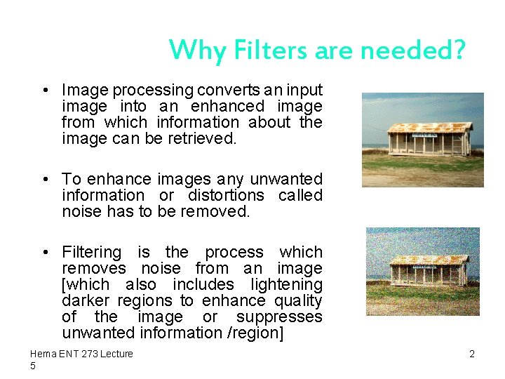 Why Filters are needed? • Image processing converts an input image into an enhanced