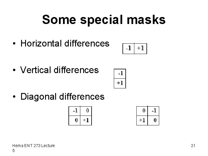 Some special masks • Horizontal differences • Vertical differences • Diagonal differences Hema ENT