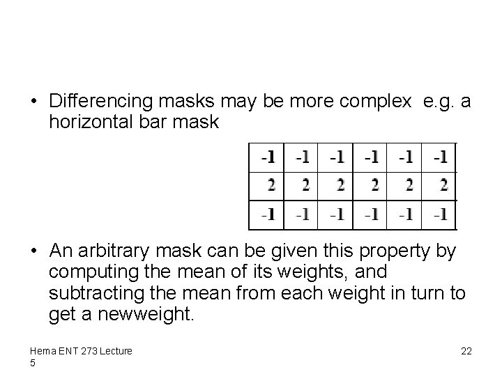  • Differencing masks may be more complex e. g. a horizontal bar mask