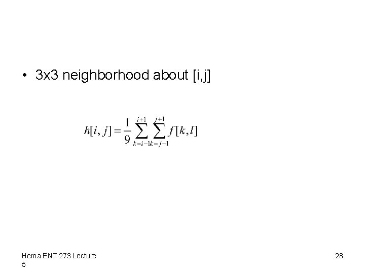  • 3 x 3 neighborhood about [i, j] Hema ENT 273 Lecture 5