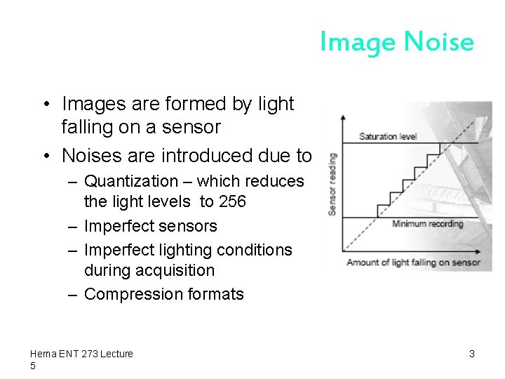 Image Noise • Images are formed by light falling on a sensor • Noises