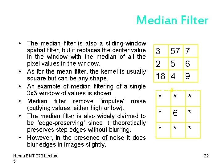 Median Filter • The median filter is also a sliding-window spatial filter, but it