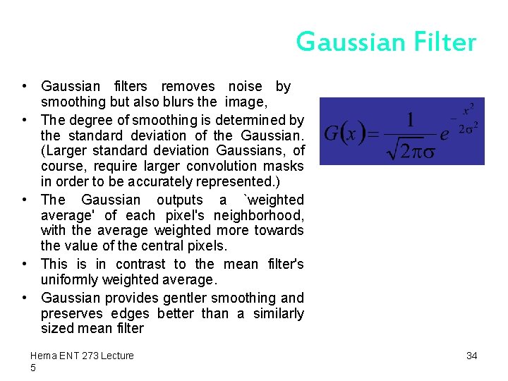 Gaussian Filter • Gaussian filters removes noise by smoothing but also blurs the image,