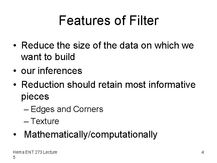 Features of Filter • Reduce the size of the data on which we want