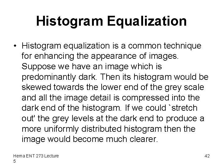 Histogram Equalization • Histogram equalization is a common technique for enhancing the appearance of