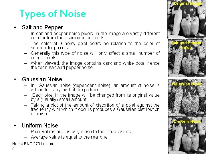 Original Image Types of Noise • Salt and Pepper – In salt and pepper