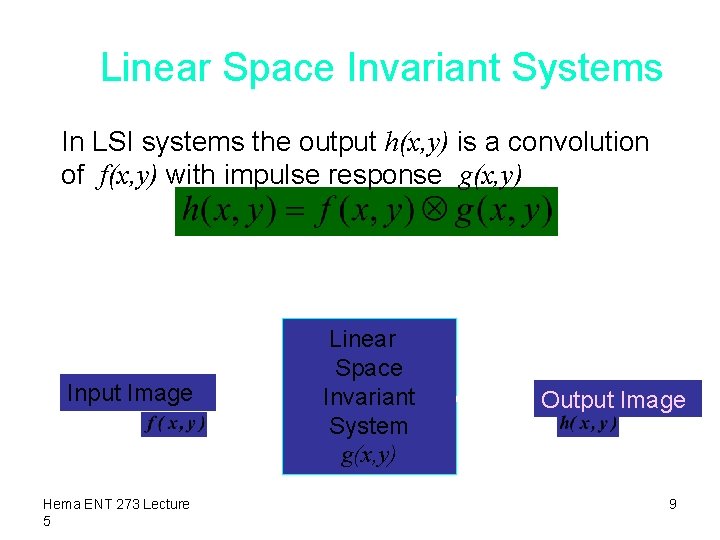 Linear Space Invariant Systems In LSI systems the output h(x, y) is a convolution