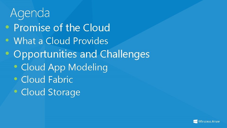 Agenda • Promise of the Cloud • What a Cloud Provides • Opportunities and