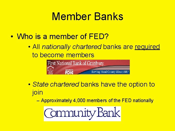 Member Banks • Who is a member of FED? • All nationally chartered banks